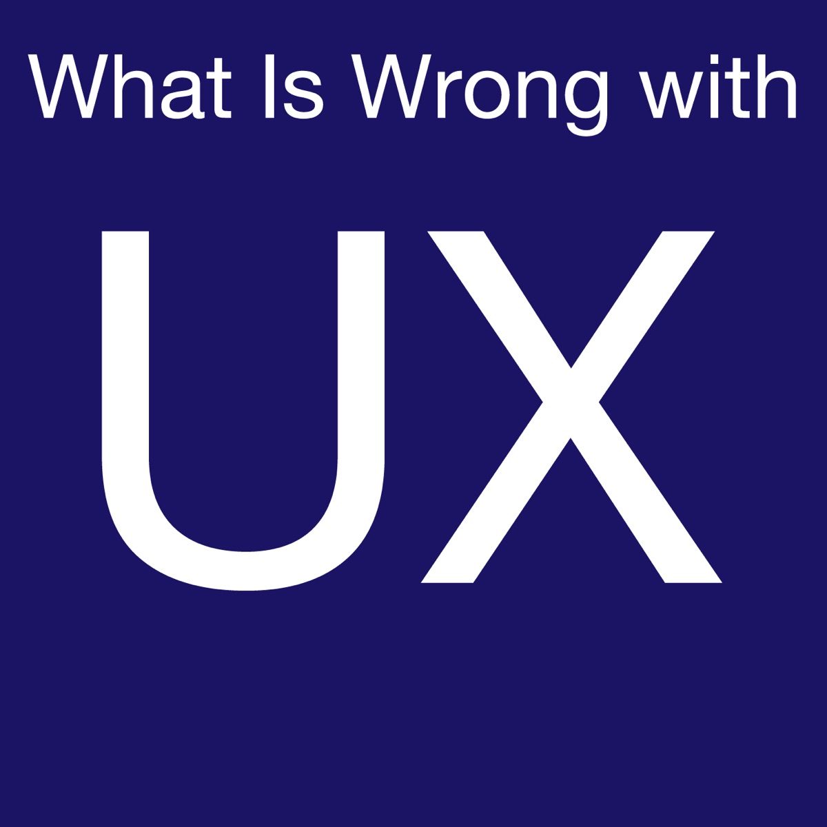 what is wrong with ux podcast