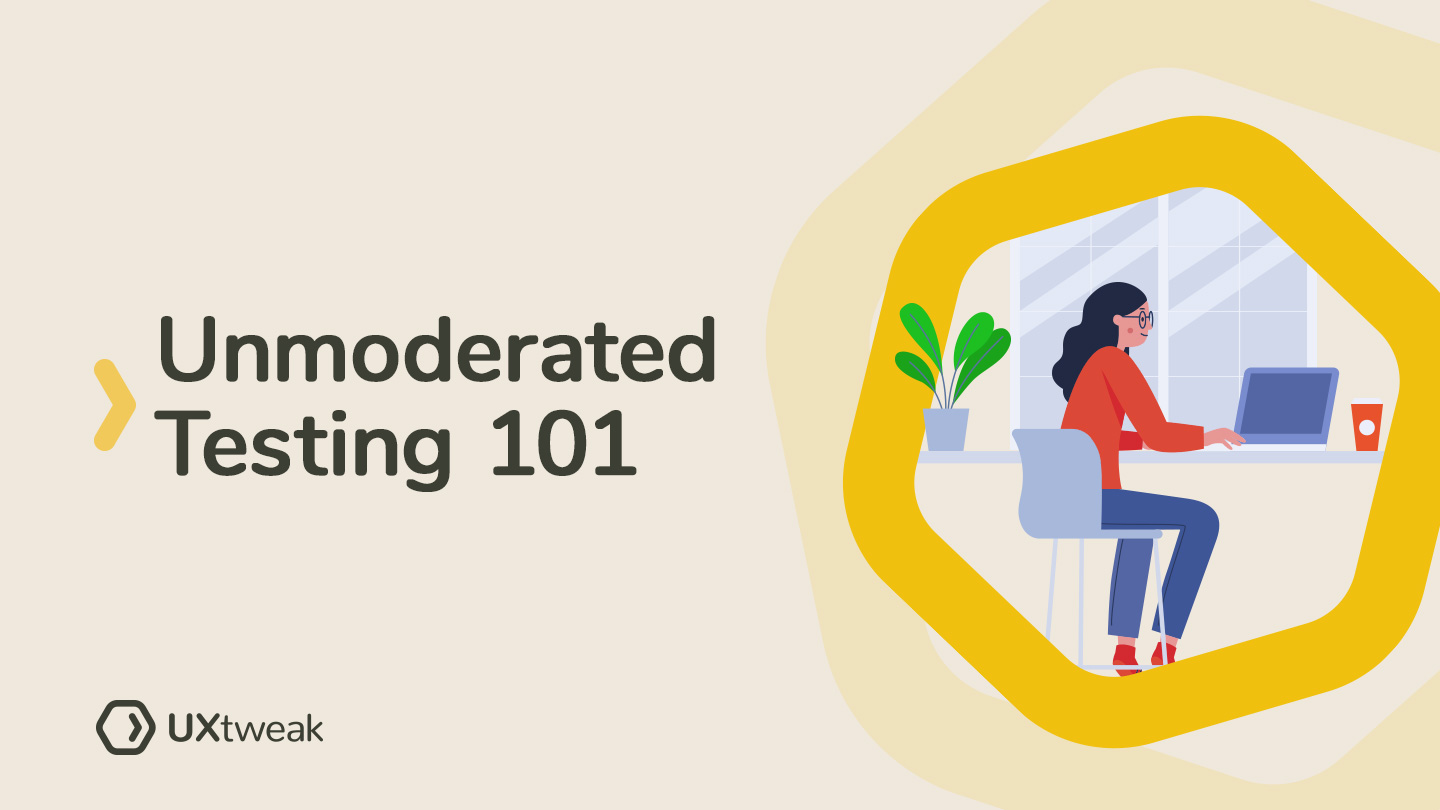 Unmoderated testing 101 – Basics of Unmoderated Usability Testing