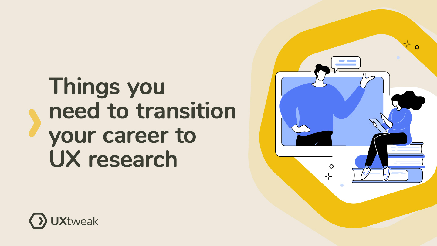 Things you need to transition your career to UX research