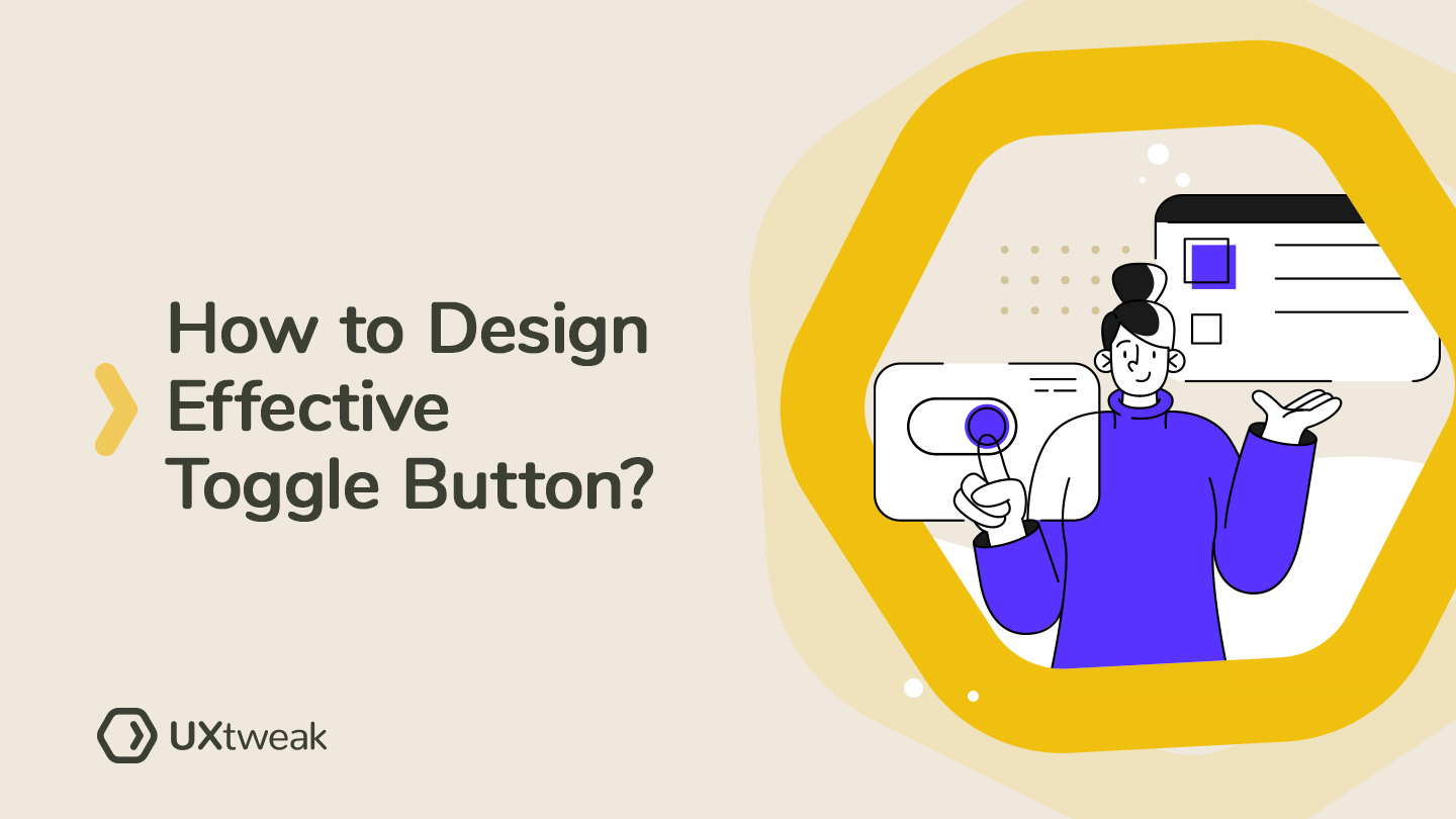 Effective toggle button design [Research Overview + Guidelines]
