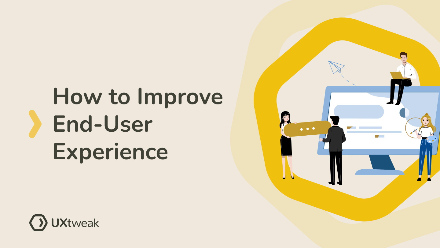 6 Tips to Improve Your Product’s End-User Experience