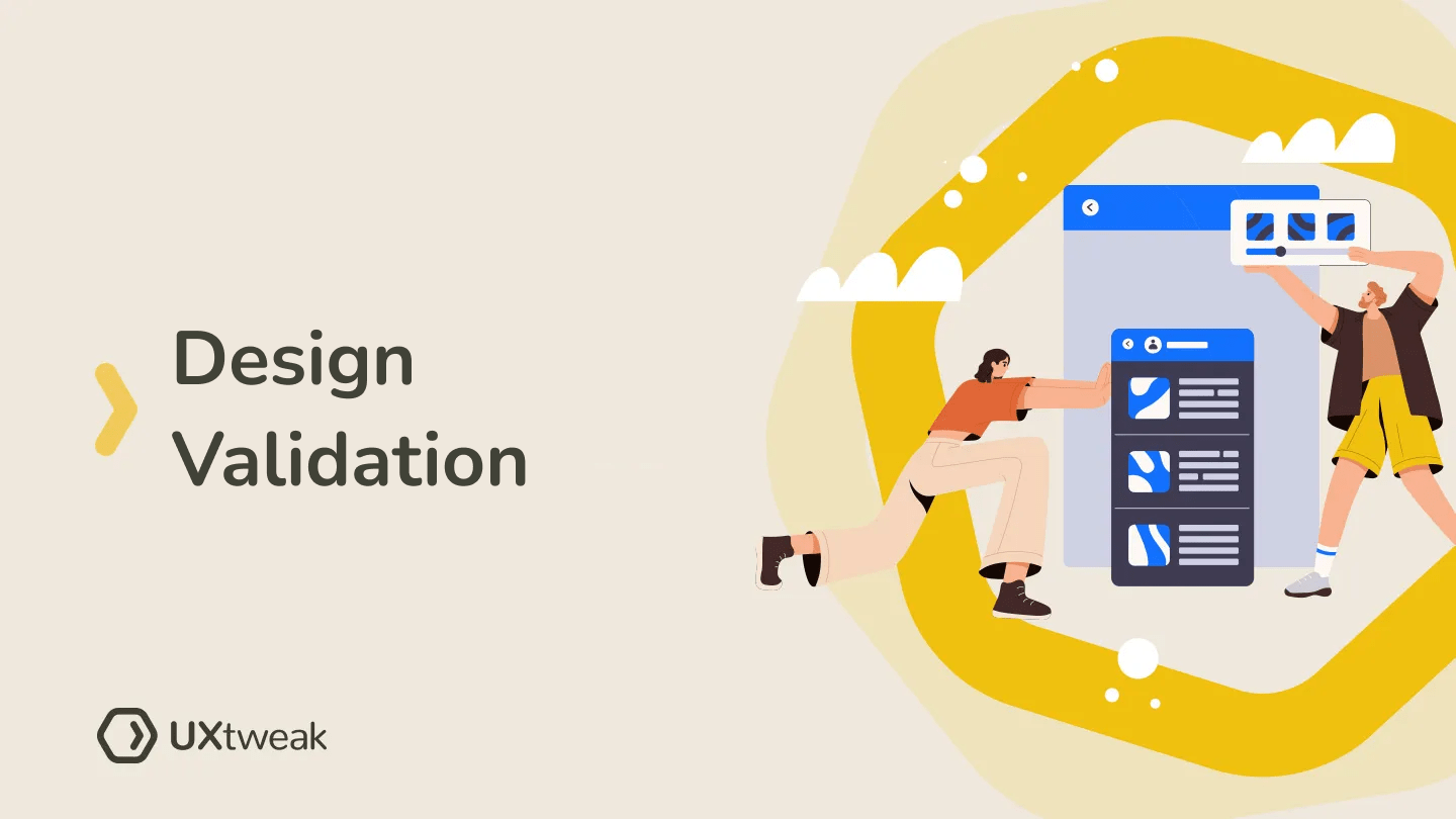 Design Validation Guide: Plan, Process, Examples | UXtweak